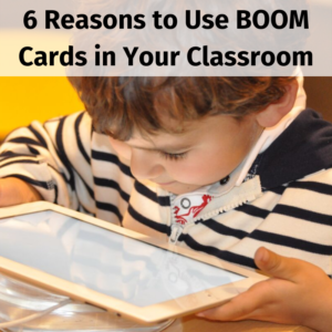 6 Reasons to Use BOOM Cards in Your Classroom